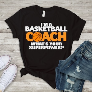 Basketball Coach T-Shirt Superpower Shirt Basketball Shirt Basketball Lover Gift Coach Best Gift Funny Coach Shirt
