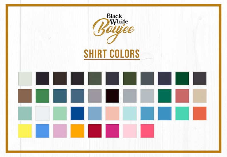 May include: A chart showing a variety of shirt colors. The chart is labeled "Black White Boujee Shirt Colors".