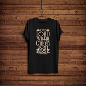 Lord willing and the creek don't rise, Christian Christmas Gift, Pastor Shirt, Christian Pun Shirt, Faith t-shirt