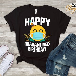 Happy Quarantined Birthday Shirt Social Distancing Tee, Funny Quarantined Birthday Tshirt