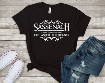 Sassenach Shirt/ Unique Shirt/ Stranger Scottish Shirt/ Sassenach T-Shirt/ Gaelic Shirt/ Sassenach Outlander or Foreigner Shirt