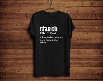 Church Definition Shirt, Funny Church T-Shirt, Christian Christmas Gift, Pastor Shirt, Church a Hospital for Sinners Not a Museum For Saints