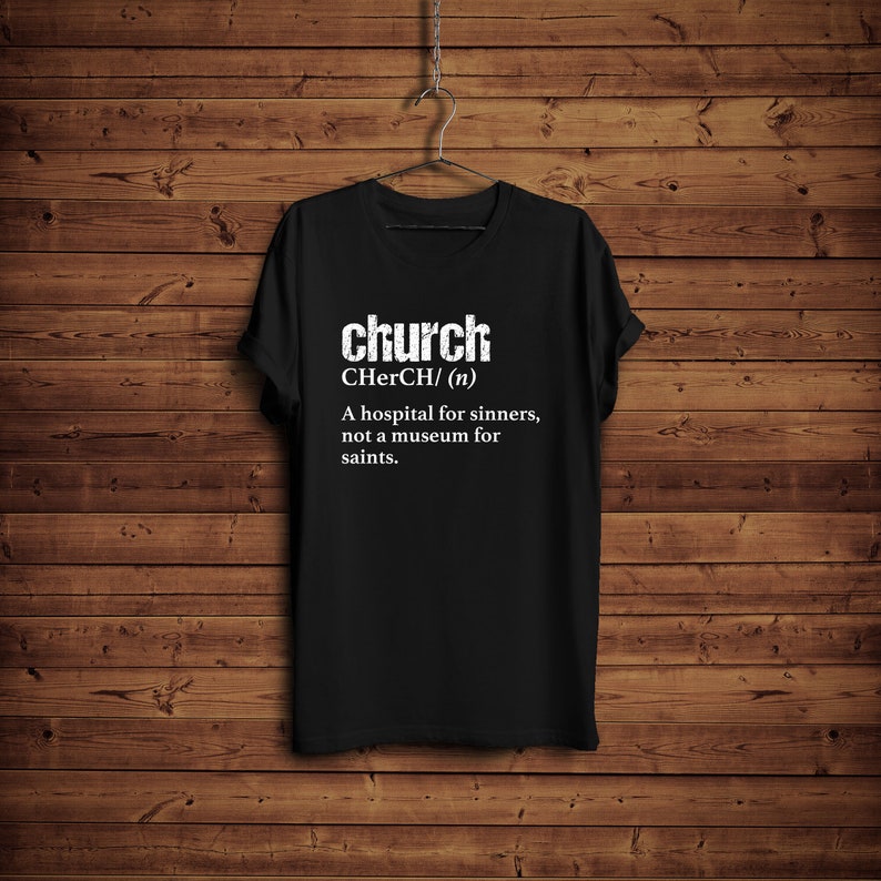 May include: Black t-shirt with white text that reads "church CHerCH/ (n) A hospital for sinners, not a museum for saints."