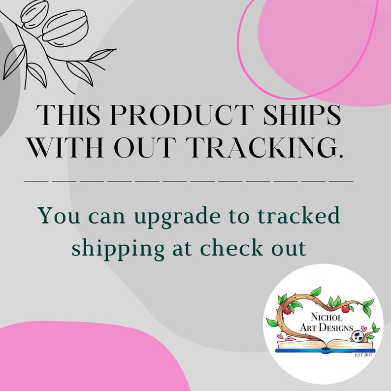 May include: A gray background with pink circles and a black and white illustration of a branch with leaves and fruit. The text "THIS PRODUCT SHIPS WITH OUT TRACKING. You can upgrade to tracked shipping at check out" is written in black. A white circle with a black and white illustration of a branch with leaves and fruit and the text "NICHOL ART DESIGNS EST 2017" is in the bottom right corner.