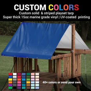 May include: A blue and white playset tarp made of 15oz marine grade vinyl. The tarp is UV-coated and can be customized with 40+ colors or a custom design.  "CUSTOM COLORS" and "40+ colors or send your own" are written on the image.