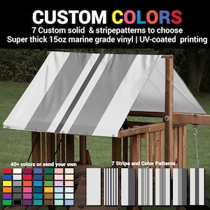 May include: A wooden playset canopy with a white and gray striped design. The canopy is made of 15oz marine grade vinyl and UV-coated. The image includes text that says "CUSTOM COLORS" and "7 Custom solid & stripepatterns to choose".
