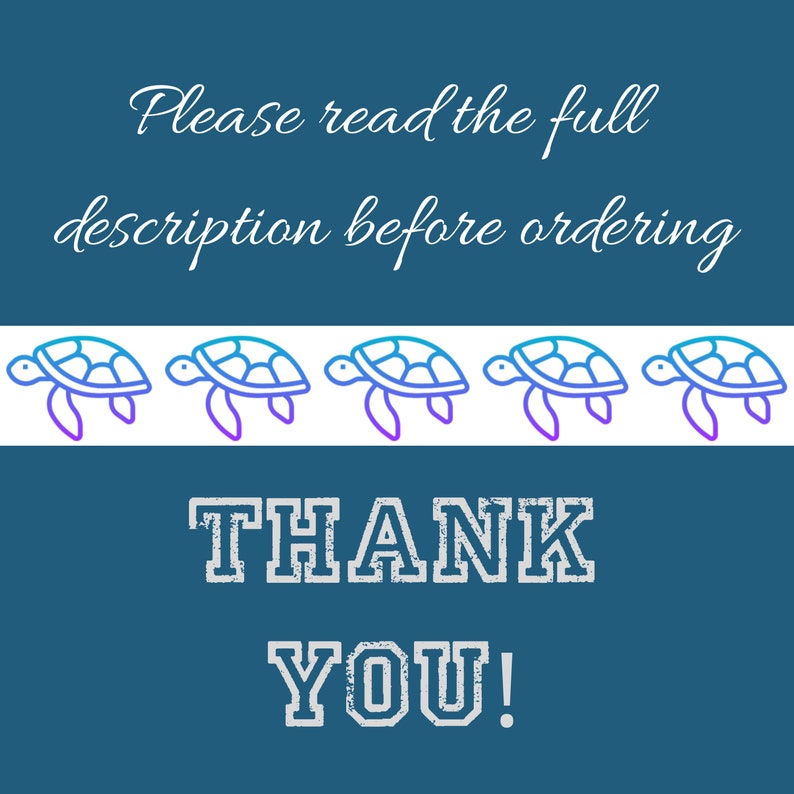 May include: Blue background with white text that says "Please read the full description before ordering". A row of five blue and purple outline sea turtles are below the text. The text "THANK YOU!" is below the turtles in a white, distressed font.