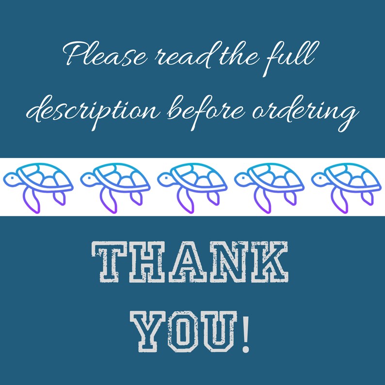 May include: Blue background with white text that says "Please read the full description before ordering". A row of five blue and purple outline sea turtles are below the text. The text "THANK YOU!" is below the turtles in a white, distressed font.