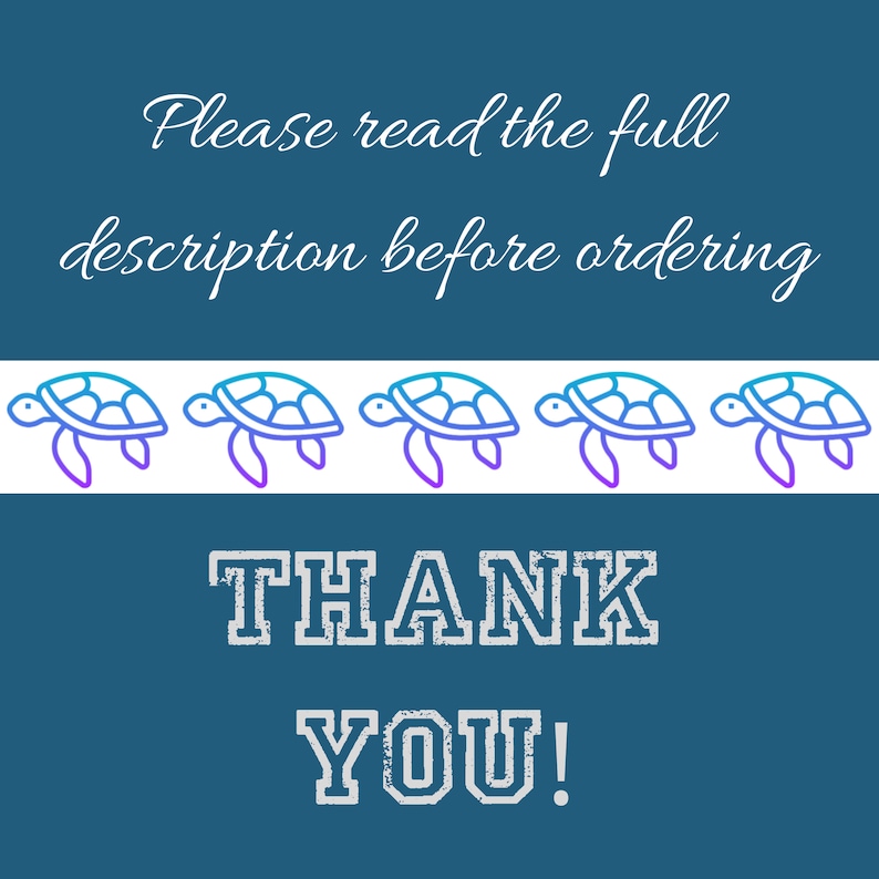 May include: Blue background with white text that says "Please read the full description before ordering". A row of five blue and purple outline sea turtles are below the text. The text "THANK YOU!" is below the turtles in a white, distressed font.