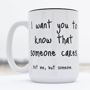 Funny Coffee Mug: &quot;Someone Cares. Not Me.&quot;
