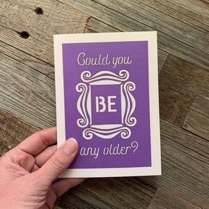 Friends Birthday Card, Friends Inspired Card, Could you BE any older card, Chandler Bing Birthday Card, Birthday Card for Friends Fan