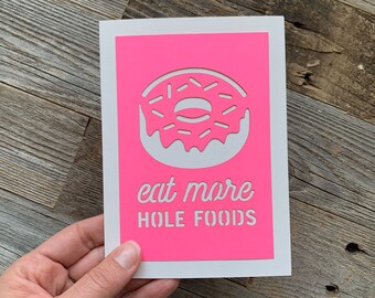 Eat More Hole Foods Card, Eat More Whole Foods Card, Donut Card, Funny Donut Card, Donut Lover Card, Funny Friend Card, Healthy Food Card