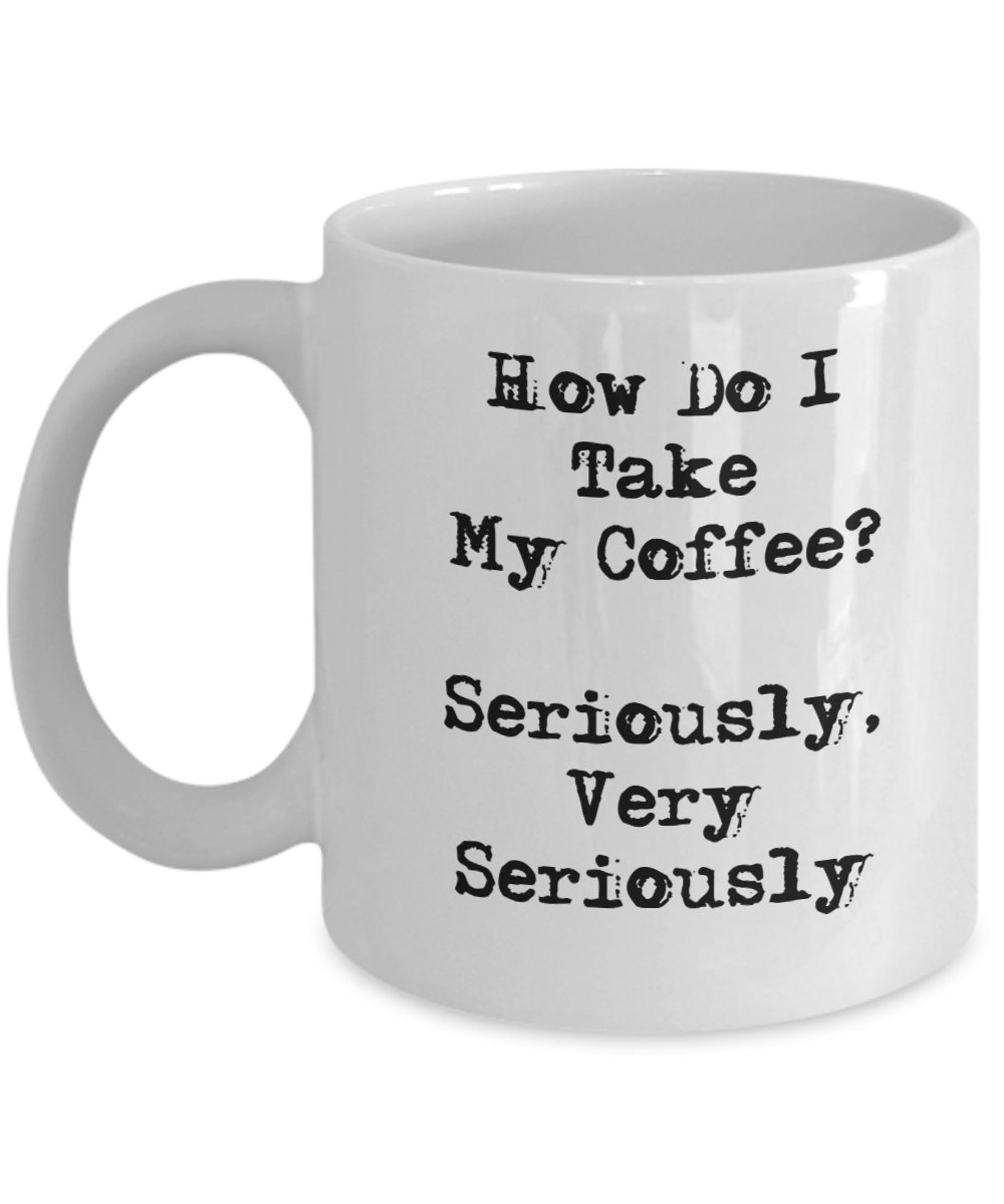 Funny Dad Joke Coffee Mug How do I take my coffee seriously Etsy