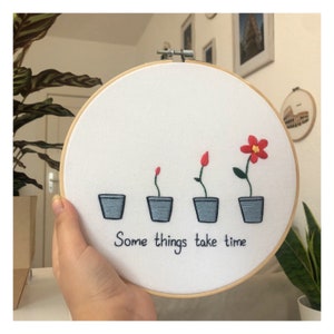 Handmade embroidery hoop, Quote (some things take time)