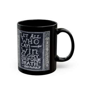 May include: Black ceramic mug with a white framed design. The design features the quote "Let All Who Can Win Glory Before Death." from Beowulf, along with a sword illustration. The mug has a curved handle.