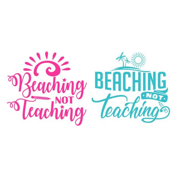 Beaching Not Teaching Teacher Off Duty School Cuttable Design Etsy