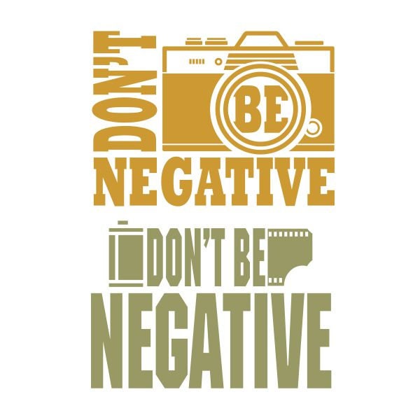 Don't Be Negative Film Camera Cuttable Design SVG PNG DXF & eps Designs Cameo File Silhouette