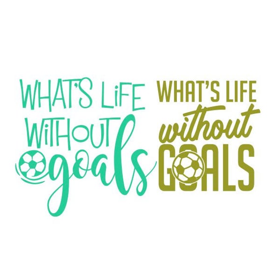 What S Life Without Goals Football Soccer Cuttable Design Etsy