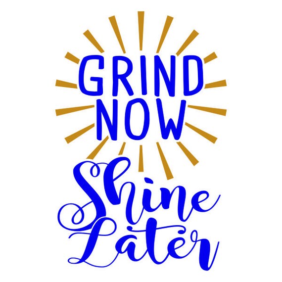 Grind Now Shine Later Cuttable Design SVG PNG DXF & Eps Etsy