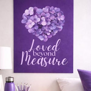 Loved Beyond Measure Poster, Purple Hydrangea Heart Print, Inspirational Decor, Meaningful Encouragement Gift, Positive Quote Wall Art