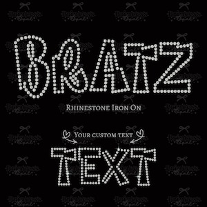 May include: Black background with the word "BRATZ" spelled out in clear rhinestones. Below, the text "RHINESTONE IRON ON" is displayed. The words "YOUR CUSTOM TEXT" and "TEXT" are also displayed in rhinestones.