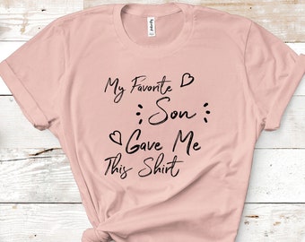 My Favorite Son gave me this Shirt, My Favorite Daughter gave me this Shirt, Funny Gift for Dad or Mom, Father's Day Mother's Day Funny Gift