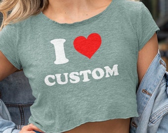I Love Custom Shirt, Personalized I Love Crop Top, I Heart Custom Shirt, I Love Custom Tee, Custom Text Crop Top Shirt, Personalized Shirt