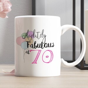 Fabulous at 70, absolutely Fabulous at 70, 70th Birthday Mug, Birthday gifts Mug, Personalized Custom Coffee Mug, Make Your Own Mug
