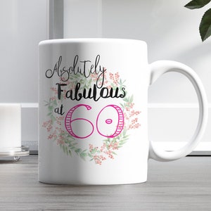 Fabulous at 60, absolutely Fabulous at 60, 60th Birthday Mug, Birthday gifts Mug, Personalized Custom Coffee Mug, Make Your Own Mug