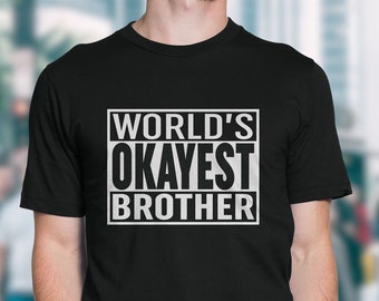 World's Okayest Brother, Funny Gift Tee T-shirts for Brother, Men, Youth, Kids, Tank, Jersey, Plus Size, Graphic, Birthday