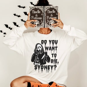 Do you want to die Sydney long sleeve tee, scream long sleeve, ghost face T-shirt, halloween movie shirt, spooky tee, horror lover tee