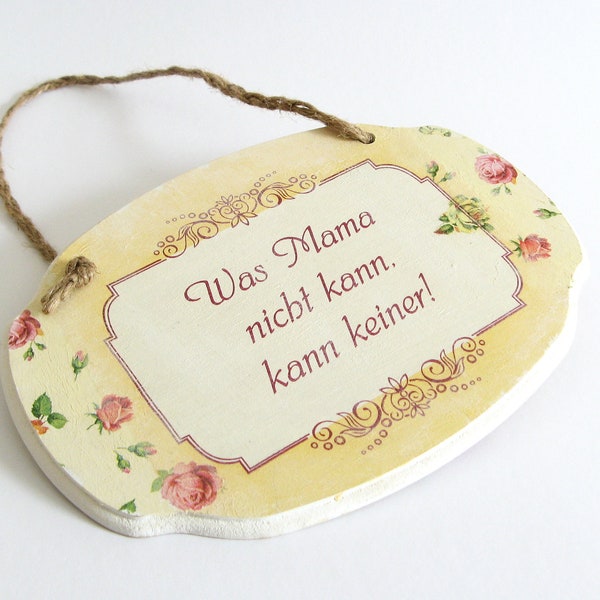 Deko Schild 21x15 cm / Was Mama nicht kann, kann keiner / Wandschild Fensterschild Vintage Rose Landhaus Shabby Handarbeit versandfertig