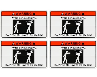 STICKER 4 PACK (4) Warning! Don't Tell Me How To Do My Job Vinyl Hardhat Toolbox Bumper Motorcycle Funny Work Stickers Decal