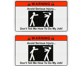 STICKER 2 PACK (2) Warning! Don't Tell Me How To Do My Job Vinyl Funny Toolbox Hardhat Bumper Work Decal