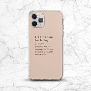 May include: A blush pink iPhone case with a clear border. The case features the text "Stop waiting for friday," followed by a motivational quote in a black, sans-serif font. The phone case is on a white marble background.