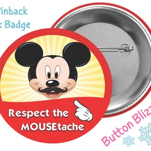 May include: A 3-inch pinback park badge featuring a cartoon image of Mickey Mouse with a mustache. The badge is red with a yellow sunburst background and the text "Respect the Moustache".