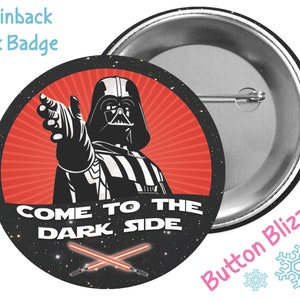 May include: A 3-inch pinback button featuring Darth Vader from Star Wars. The button has a red and black background with the text "Come to the Dark Side".
