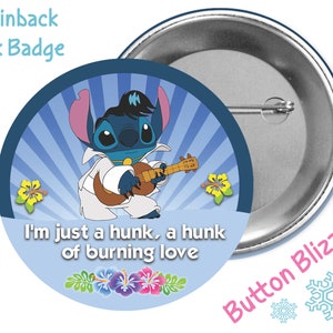 I&#39;m Just A Hunk A Hunk of Burning Love Button - Elvis Stitch Button - Lilo and Stitch Button - Theme Park Pin - Disney Park Badge - Stitch