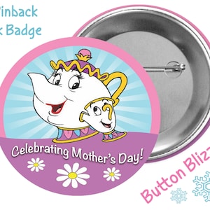 May include: A 3-inch pinback park badge featuring Mrs. Potts and Chip from Disney's Beauty and the Beast. The badge has a pink and purple background with a blue and white sunburst pattern. The text "Celebrating Mother's Day!" is printed on the badge.