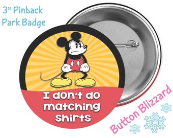 I Don't Do Matching Shirts Button - Mickey Mouse Button - Disney Park Button - Theme Park Pin - Disney Badge - Disney Vacation Button