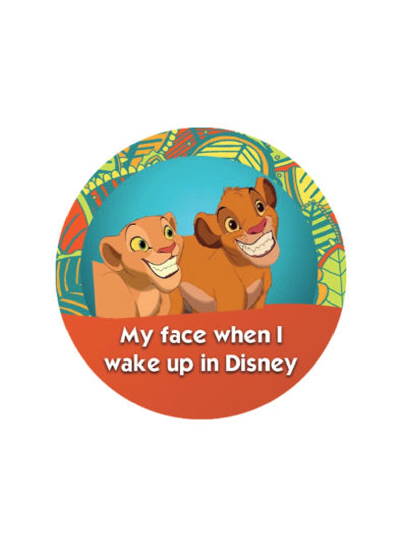 My Face When I Wake Up In Disney Button Theme Park Button Lion King Button Simba And Nala Button Disney Park Button - 