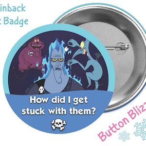 May include: A 3-inch pinback button featuring a cartoon image of Hades from Disney's Hercules. Hades is surrounded by his two demonic henchmen, Pain and Panic. The button has a blue background with the text "How did I get stuck with them?" and a skull and crossbones symbol.