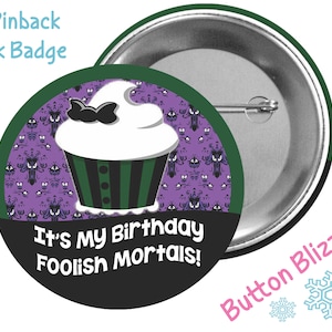 It's My Birthday Foolish Mortals! - Haunted Mansion Button - Disney Birthday Badge - Cupcake Button - Disney Park Pin - Celebration Button