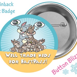 May include: A 3-inch pinback button featuring a cartoon image of a family of rabbits with the text "WILL TRADE KIDS FOR FASTPASS!" and two speech bubbles with the text "FP+" in them. The button is blue and yellow with a silver back.