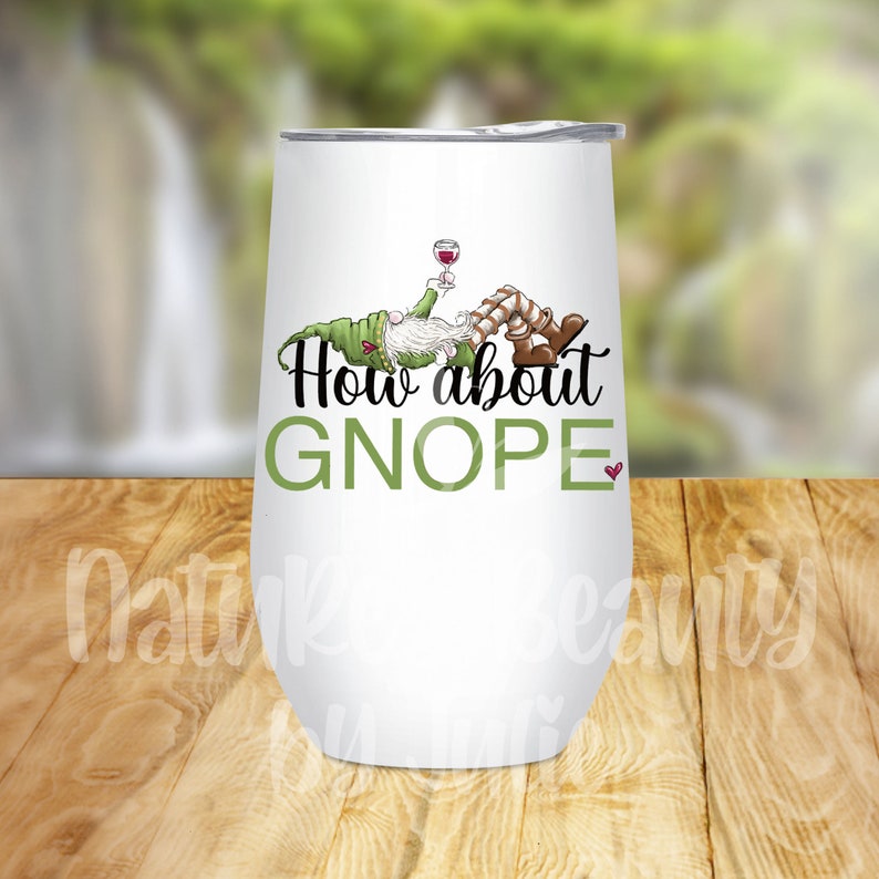 May include: White stainless steel wine tumbler with a green gnome holding a glass of wine and the text "How about GNOPE" in black and green lettering.