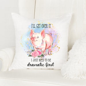 I&#39;ll Get Over it I Just Need to be Dramatic First Pig Pillow Case, Funny Pig Pillow Cover, Farmhouse Floral Pig Pillow Case, Pig Love Gift