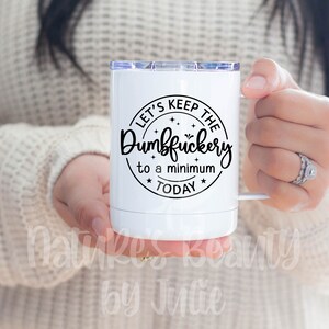 Lets Keep the Dumbfuckery to a minimum today Mug, Funny Coffee Mug, Sarcastic Mug, Travel Mug, Funny Dumbfuckery Mug, Dad Mug, Mom Mug