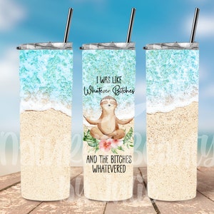 I was like Whatever Bitches and the Bitches Whatevered  20oz Skinny Tumbler, Sloth Stainless Steel Tumbler, Vacation Tumbler, Beach Tumbler