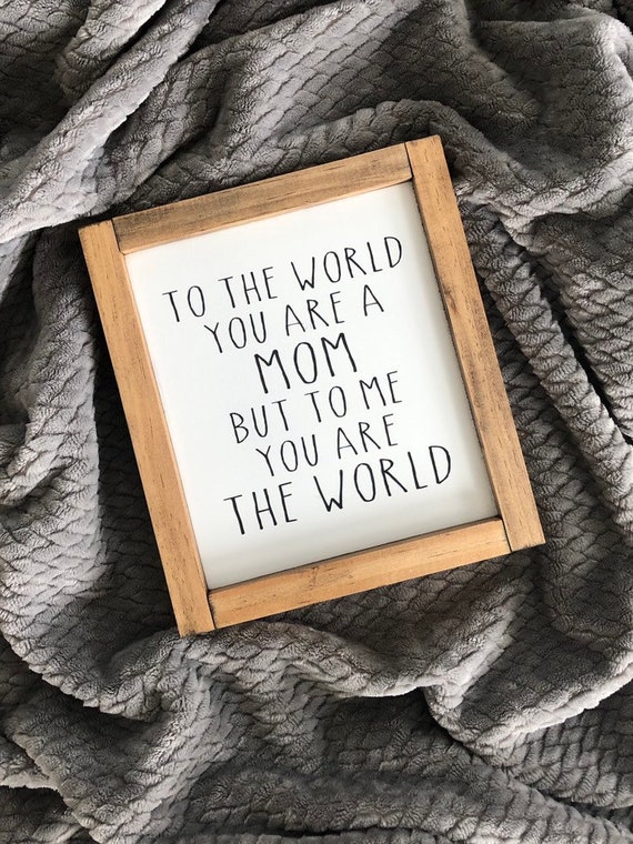 To The World You Are A Mom Wood Framed Sign, Mother&#39;s Day sign, Gifts for Mom, Mother&#39;s Day gift, Mom Sign, custom framed signs, Mom Sign