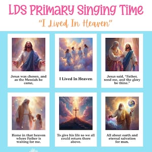 May include: A light blue educational poster titled LDS Primary Singing Time I Lived In Heaven featuring six square illustrations with religious scenes and text captions including Jesus was chosen, I Lived In Heaven, and Father send me, with musical notes.